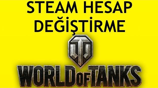 World Of Tanks Steam Hesap Değiştirme Nasıl Yapılır?