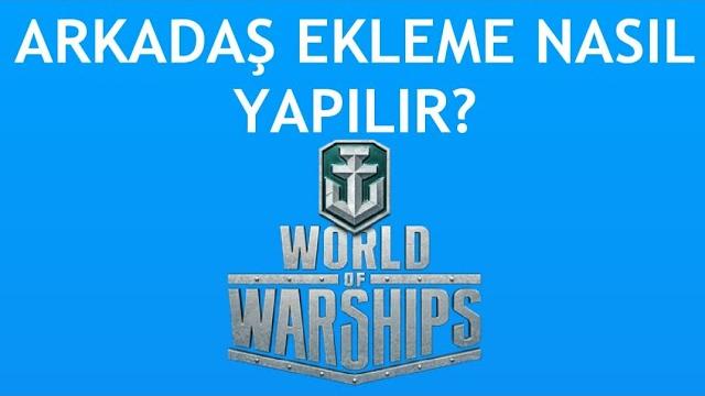 World Of Warships Arkadaş Ekleme Nasıl Yapılır?