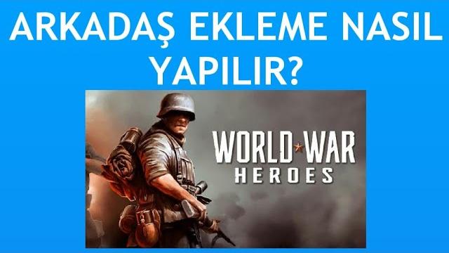 World War Heroes Arkadaş Ekleme Nasıl Yapılır?