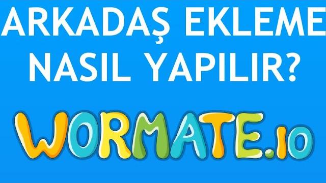 Wormate İo Arkadaş Ekleme Nasıl Yapılır?