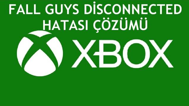 XBOX Fall Guys Disconnected Hatası Çözümü