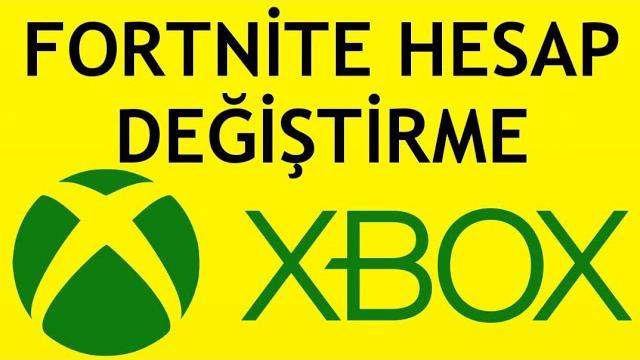 Xbox Fortnite Hesap Değiştirme Nasıl Yapılır?