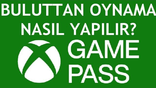 Xbox Game Pass Buluttan Oynama Nasıl Yapılır?