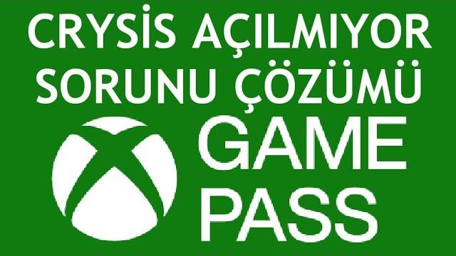 Xbox Game Pass Crysis Açılmıyor Sorunu Çözümü