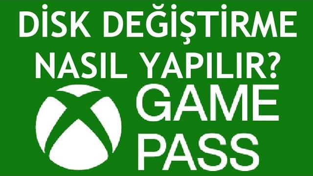Xbox Game Pass Disk Değiştirme Nasıl Yapılır?