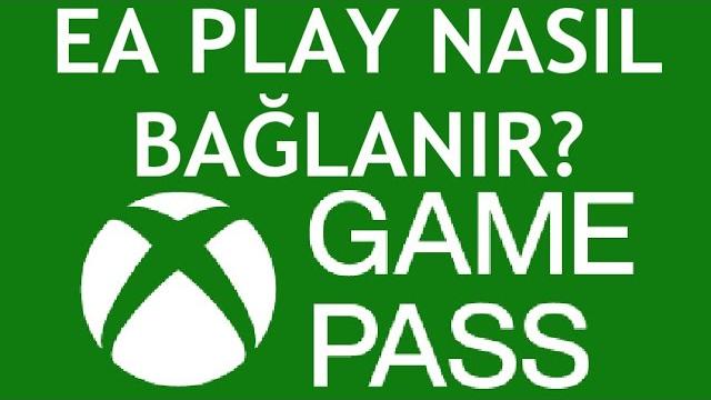 Xbox Game Pass Ea Play Nasıl Bağlanır?