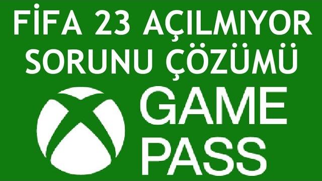 Xbox Game Pass Fifa 23 Açılmıyor Sorunu Çözümü