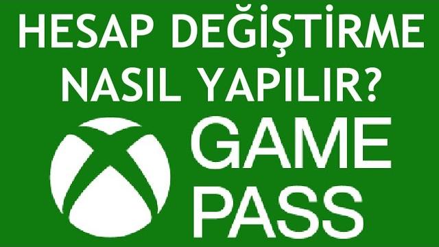 Xbox Game Pass Hesap Değiştirme Nasıl Yapılır?