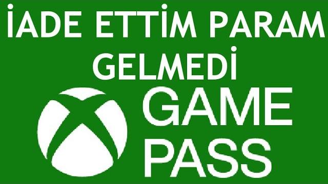 Xbox Game Pass İade Ettim Para Gelmedi Ne Yapmalıyım?
