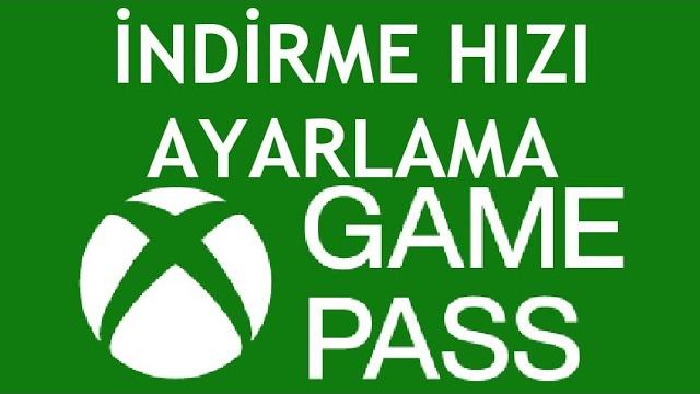 Xbox Game Pass İndirme Hızı Ayarlama Nasıl Yapılır?