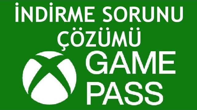 XBOX Game Pass İndirme Sorunu Çözümü