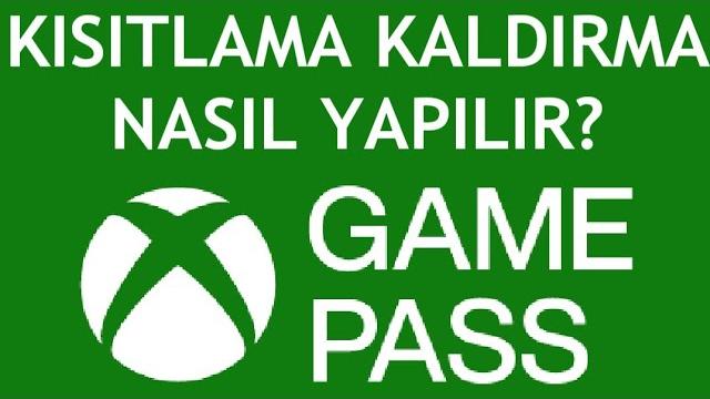 Xbox Game Pass Kısıtlama Kaldırma Nasıl Yapılır?