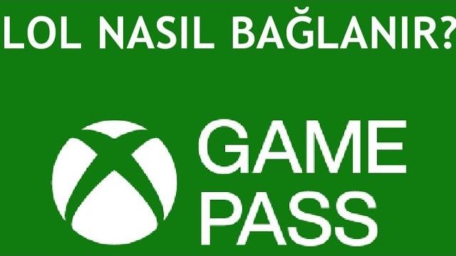 Xbox Game Pass Lol Nasıl Bağlanır?