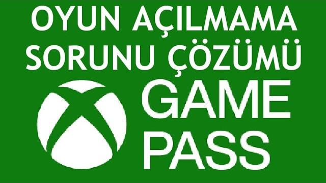 XBOX Game Pass Oyun Açılmama Sorunu Çözümü
