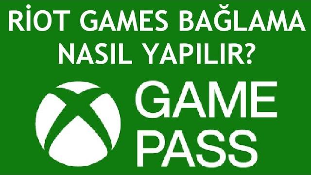 Xbox Game Pass Riot Games Bağlama Nasıl Yapılır?