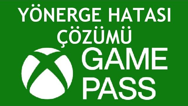 XBOX Game Pass Yönerge Hatası Çözümü