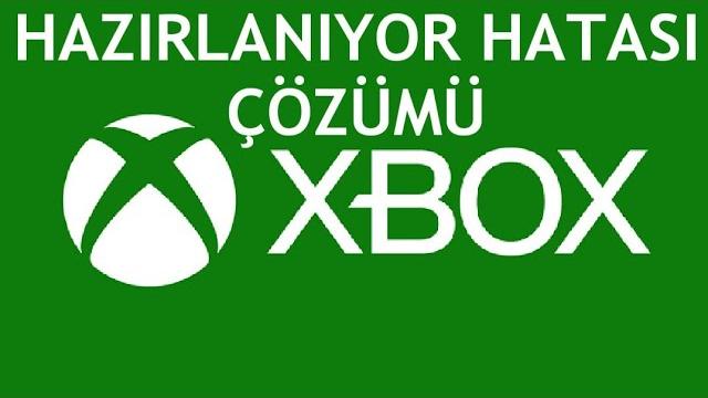 XBOX Hazırlanıyor Hatası Çözümü