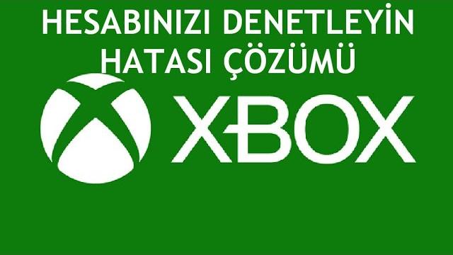 XBOX Hesabınızı Denetleyin Hatası Çözümü