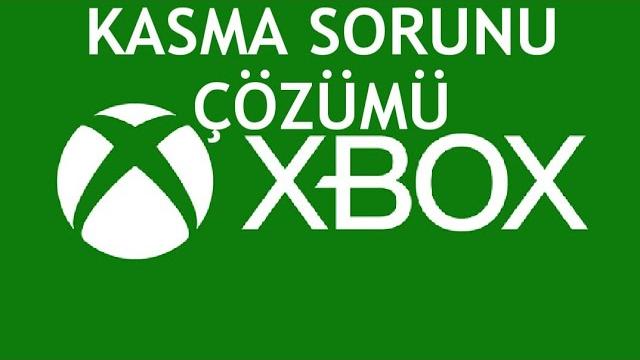 XBOX Kasma Sorunu Çözümü