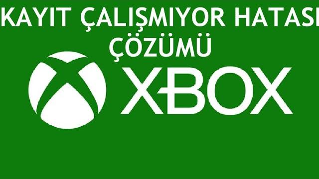 XBOX Kayıt Çalışmıyor Hatası Çözümü