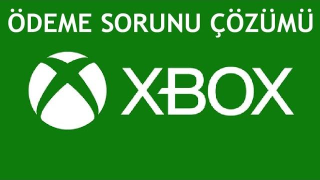 XBOX Ödeme Sorunu Çözümü