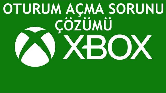 XBOX Oturum Açma Sorunu Çözümü