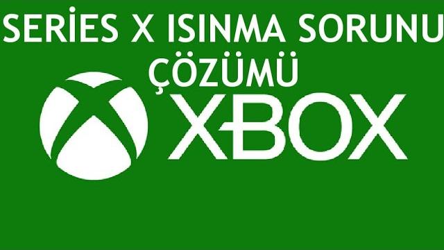 XBOX Series X Isınma Sorunu Çözümü