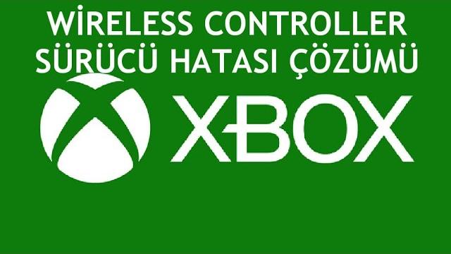 XBOX Wireless Controller Sürücü Hatası Çözümü