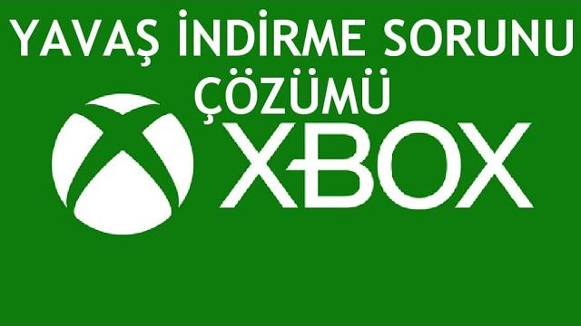 XBOX Yavaş İndirme Sorunu Çözümü