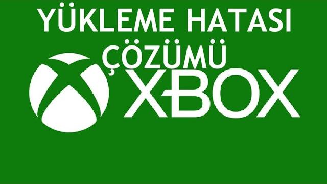 XBOX Yükleme Hatası Çözümü