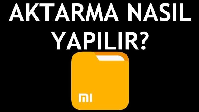 Xiaomi Dosya Yöneticisi Aktarma Nasıl Yapılır?