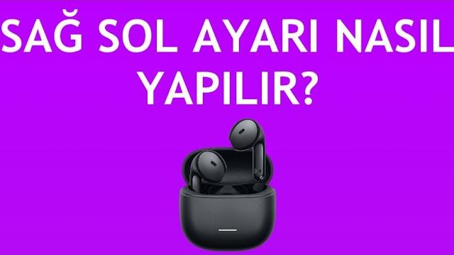 Xiaomi Kulaklık Sağ Sol Ayarı Nasıl Yapılır?