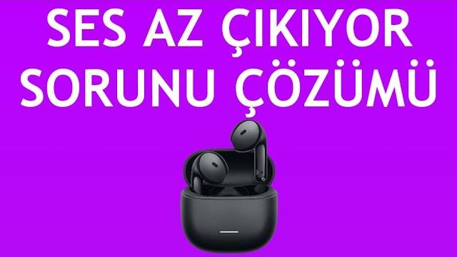 Xiaomi Kulaklık Ses Az Çıkıyor Sorunu Çözümü