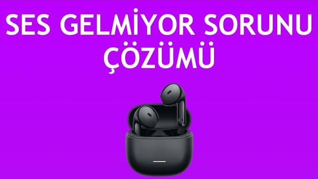 Xiaomi Kulaklık Ses Gelmiyor Sorunu Çözümü