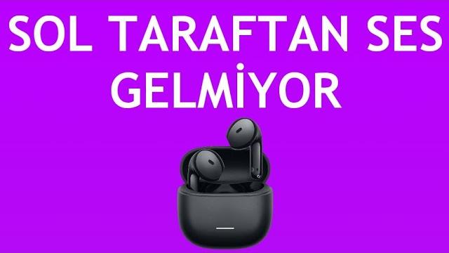 Xiaomi Kulaklık Sol Taraftan Ses Gelmiyor Sorunu Çözümü