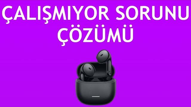 Xiaomi Kulalık Çalışmıyor Sorunu Çözümü