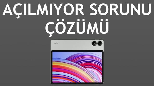 Xiaomi Redmi Tablet Açılmıyor Sorunu Çözümü