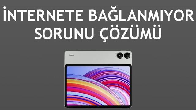 Xiaomi Redmi Tablet İnternete Bağlanmıyor Sorunu Çözümü