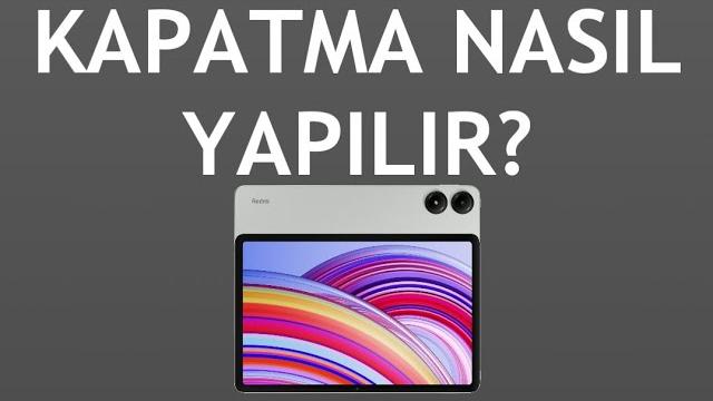 Xiaomi Redmi Tablet Kapatma Nasıl Yapılır?