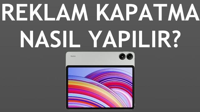 Xiaomi Redmi Tablet Reklam Kapatma Nasıl Yapılır?