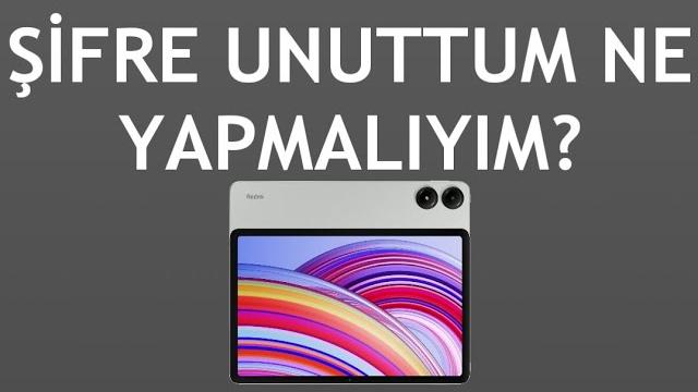 Xiaomi Redmi Tablet Şifre Unuttum Ne Yapmalıyım?