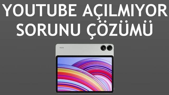 Xiaomi Redmi Tablet Youtube Açılmıyor Sorunu Çözümü