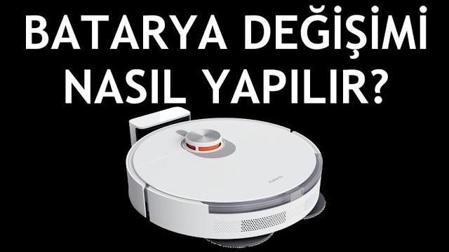 Xiaomi Robot Süpürge Batarya Değişimi Nasıl Yapılır?