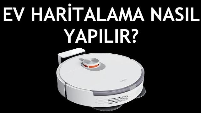 Xiaomi Robot Süpürge Ev Haritalama Nasıl Yapılır?