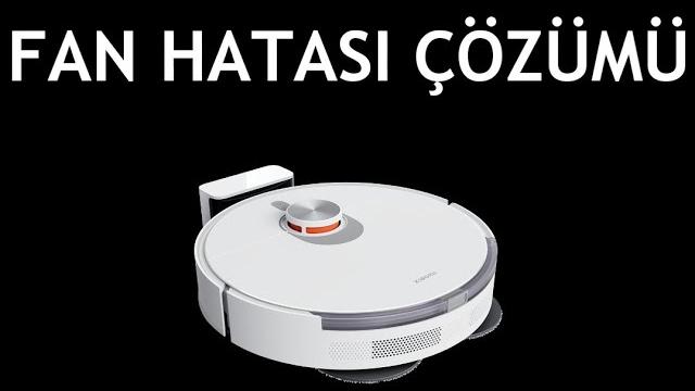 Xiaomi Robot Süpürge Fan Hatası Çözümü