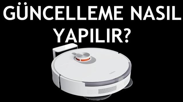 Xiaomi Robot Süpürge Güncelleme Nasıl Yapılır?