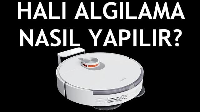 Xiaomi Robot Süpürge Halı Algılama Nasıl Yapılır?