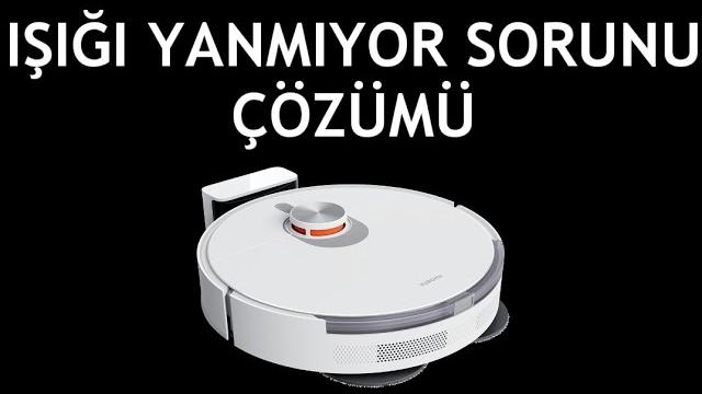 Xiaomi Robot Süpürge Işığı Yanmıyor Sorunu Çözümü
