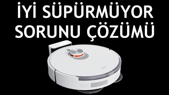 Xiaomi Robot Süpürge İyi Süpürmüyor Sorunu Çözümü