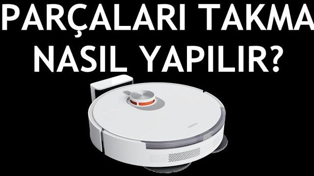 Xiaomi Robot Süpürge Parçaları Takma Nasıl Yapılır?